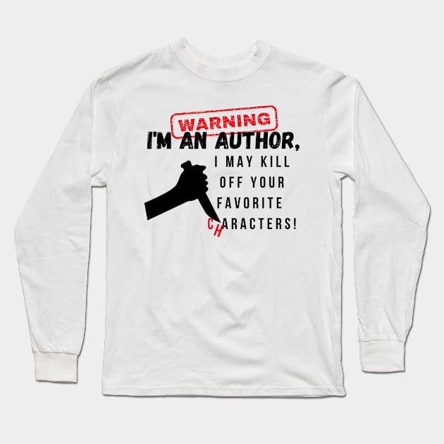 Warning I'm an author, I may kill off your favorite characters! (light) writer, literature Long Sleeve T-Shirt by RositaDesign